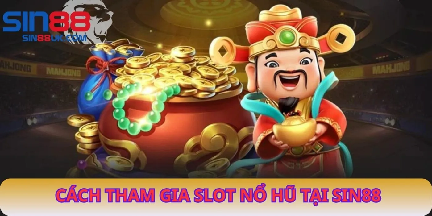  Cách Tham Gia Slot Nổ Hũ Tại Sin88