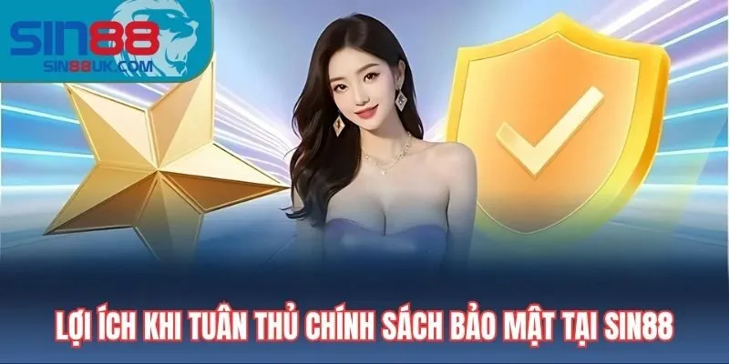 Lợi ích khi tuân thủ chính sách bảo mật tại Sin88