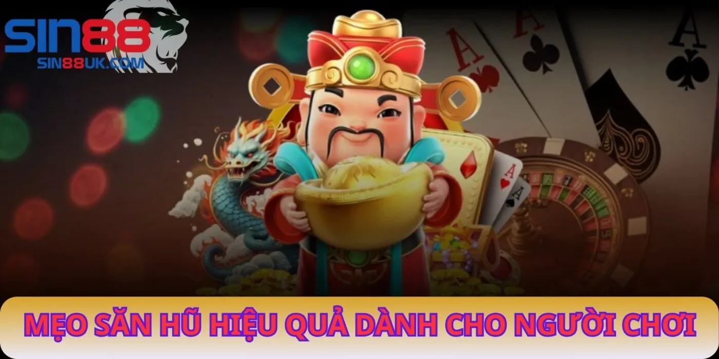 Mẹo Săn Hũ Hiệu Quả Dành Cho Người Chơi