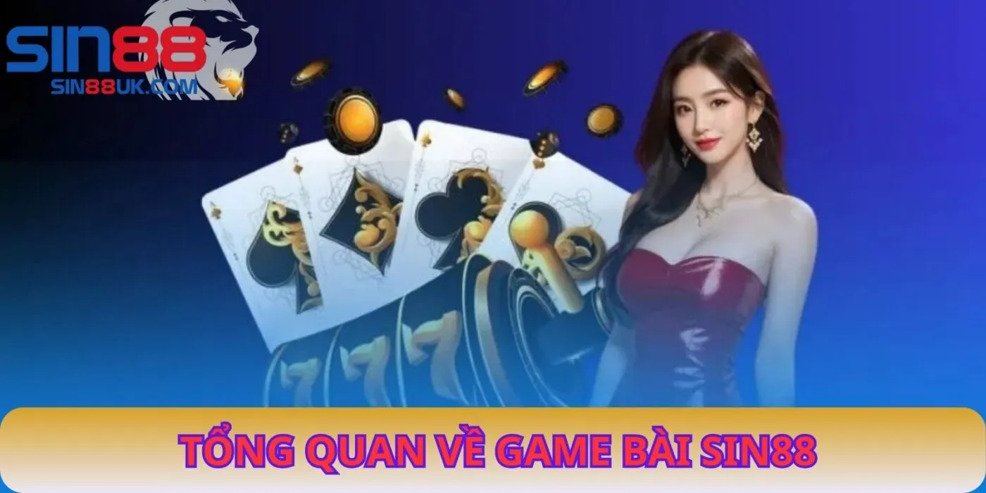 Tổng Quan Về Game Bài SIN88